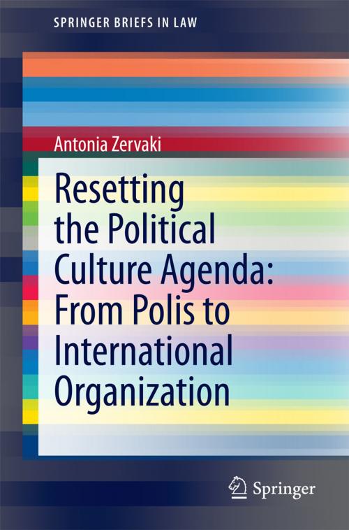 Cover of the book Resetting the Political Culture Agenda: From Polis to International Organization by Antonia Zervaki, Springer International Publishing