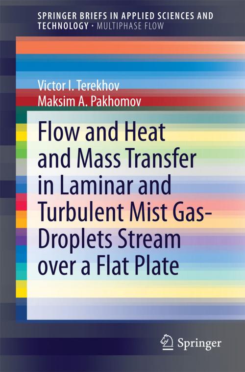 Cover of the book Flow and Heat and Mass Transfer in Laminar and Turbulent Mist Gas-Droplets Stream over a Flat Plate by Victor I. Terekhov, Maksim A. Pakhomov, Springer International Publishing