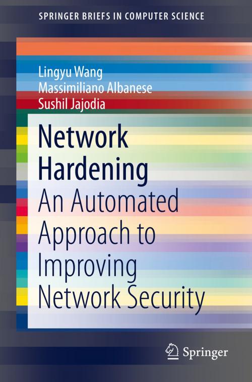 Cover of the book Network Hardening by Massimiliano Albanese, Lingyu Wang, Sushil Jajodia, Springer International Publishing