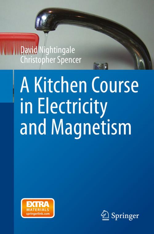Cover of the book A Kitchen Course in Electricity and Magnetism by David Nightingale, Christopher Spencer, Springer International Publishing