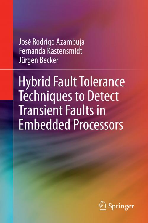 Cover of the book Hybrid Fault Tolerance Techniques to Detect Transient Faults in Embedded Processors by José Rodrigo Azambuja, Fernanda Kastensmidt, Jürgen Becker, Springer International Publishing