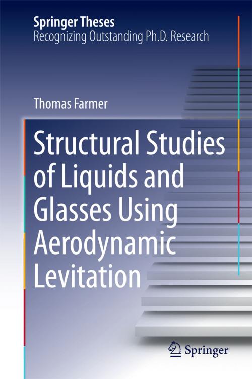 Cover of the book Structural Studies of Liquids and Glasses Using Aerodynamic Levitation by Thomas Farmer, Springer International Publishing