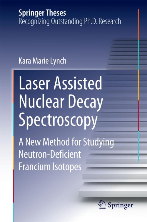 Cover of the book Laser Assisted Nuclear Decay Spectroscopy by Kara Marie Lynch, Springer International Publishing