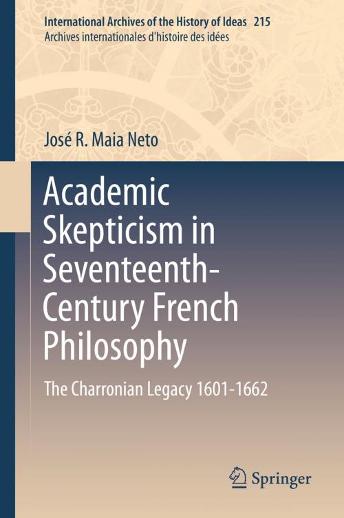 Cover of the book Academic Skepticism in Seventeenth-Century French Philosophy by José R. Maia Neto, Springer International Publishing