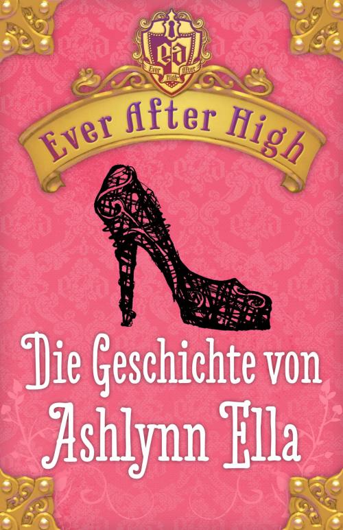 Cover of the book Ever After High - Die Geschichte von Ashlynn Ella by Shannon Hale, Arena Verlag