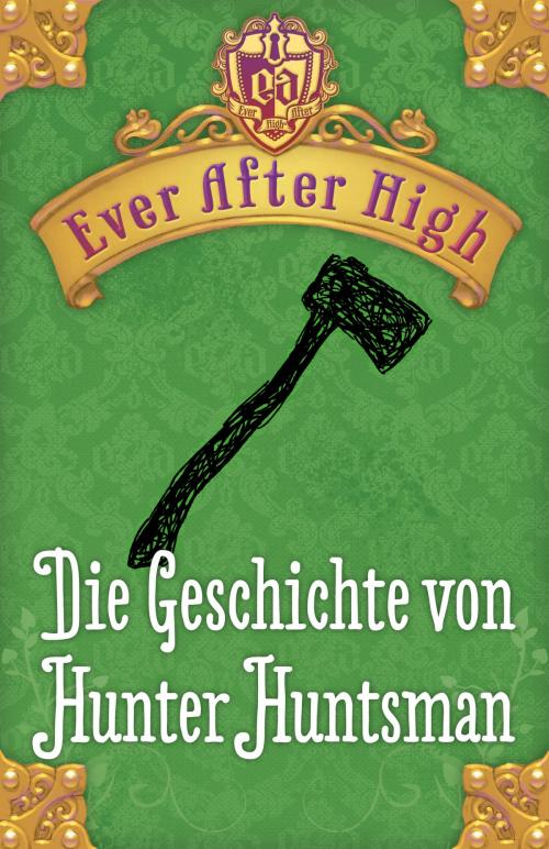 Cover of the book Ever After High - Die Geschichte von Hunter Huntsman by Shannon Hale, Arena Verlag