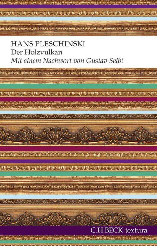 Cover of the book Der Holzvulkan by Hans Pleschinski, C.H.Beck