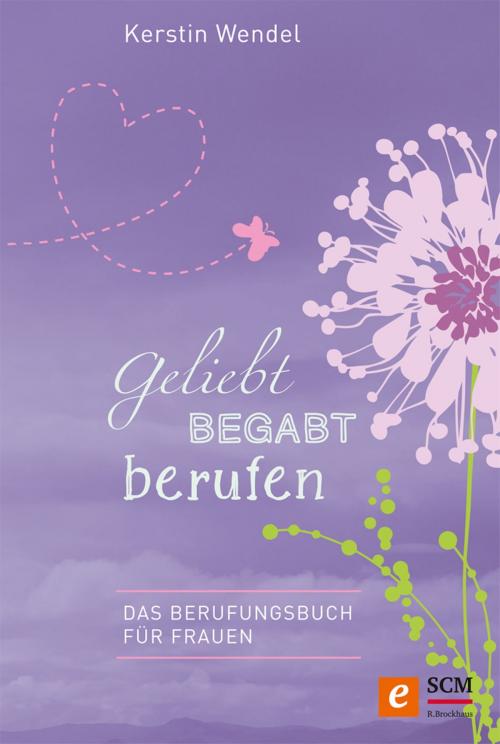 Cover of the book Geliebt begabt berufen by Kerstin Wendel, SCM R.Brockhaus