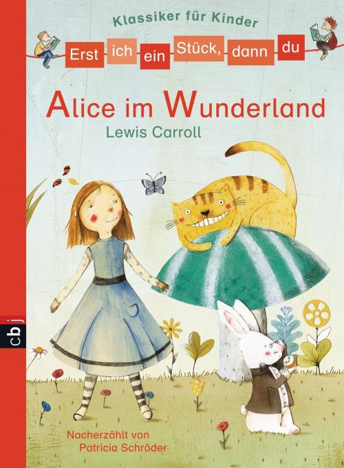 Cover of the book Erst ich ein Stück, dann du - Klassiker-Alice im Wunderland by Patricia Schröder, cbj