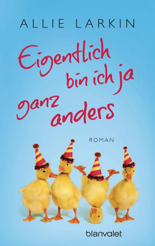 Cover of the book Eigentlich bin ich ja ganz anders by Allie Larkin, Blanvalet Taschenbuch Verlag