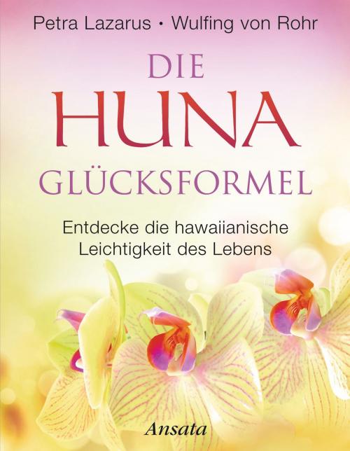 Cover of the book Die Huna-Glücksformel by Petra Lazarus, Wulfing von Rohr, Ansata
