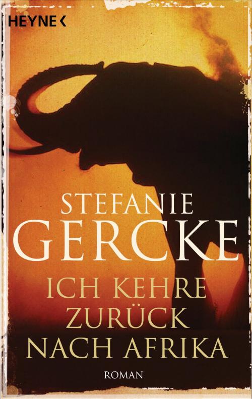 Cover of the book Ich kehre zurück nach Afrika by Stefanie Gercke, Heyne Verlag