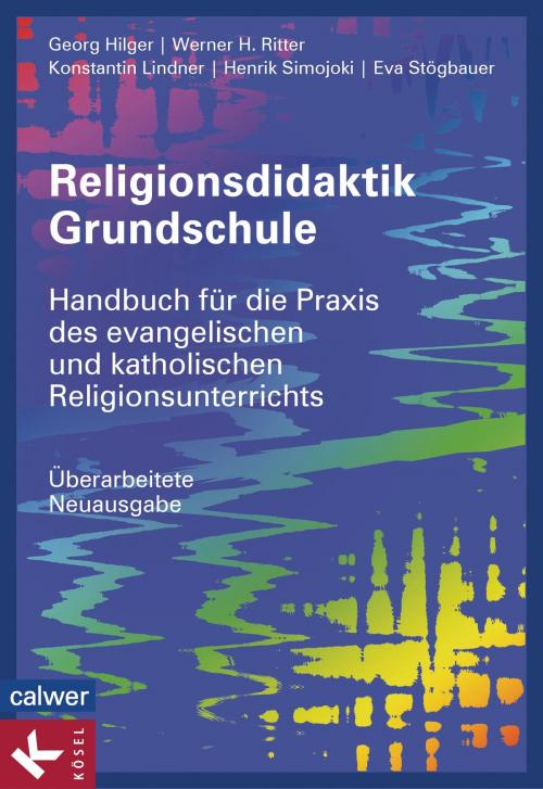 Cover of the book Religionsdidaktik Grundschule by Georg Hilger, Werner H. Ritter, Konstantin Lindner, Henrik Simojoki, Eva Stögbauer, Kösel-Verlag