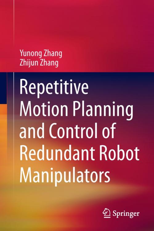 Cover of the book Repetitive Motion Planning and Control of Redundant Robot Manipulators by Yunong Zhang, Zhijun Zhang, Springer Berlin Heidelberg