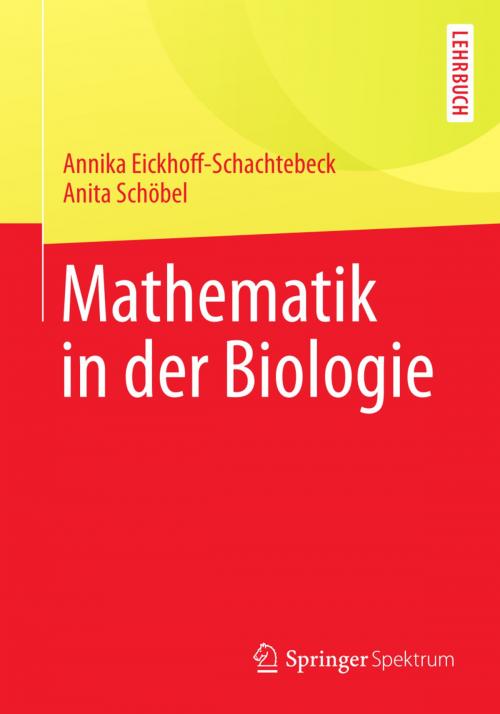 Cover of the book Mathematik in der Biologie by Anita Schöbel, Annika Eickhoff-Schachtebeck, Springer Berlin Heidelberg