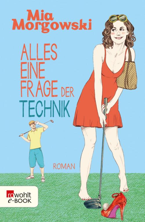 Cover of the book Alles eine Frage der Technik by Mia Morgowski, Rowohlt E-Book