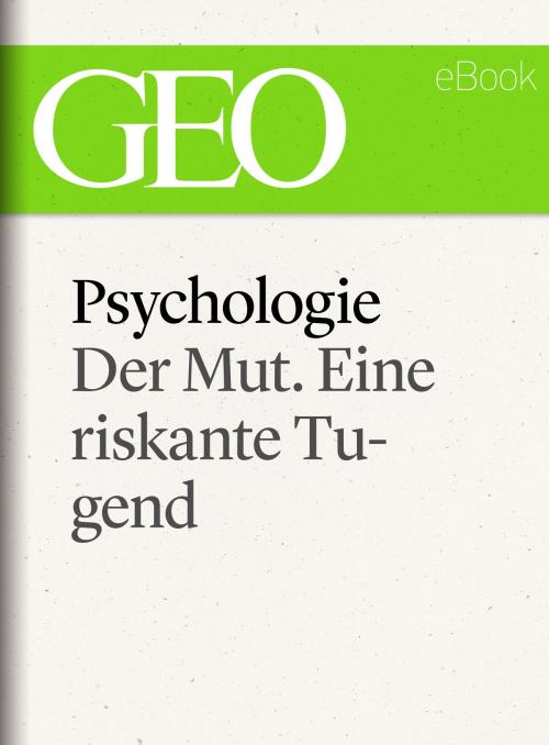 Cover of the book Psychologie: Der Mut. Eine riskante Tugend (GEO eBook Single) by , GEO