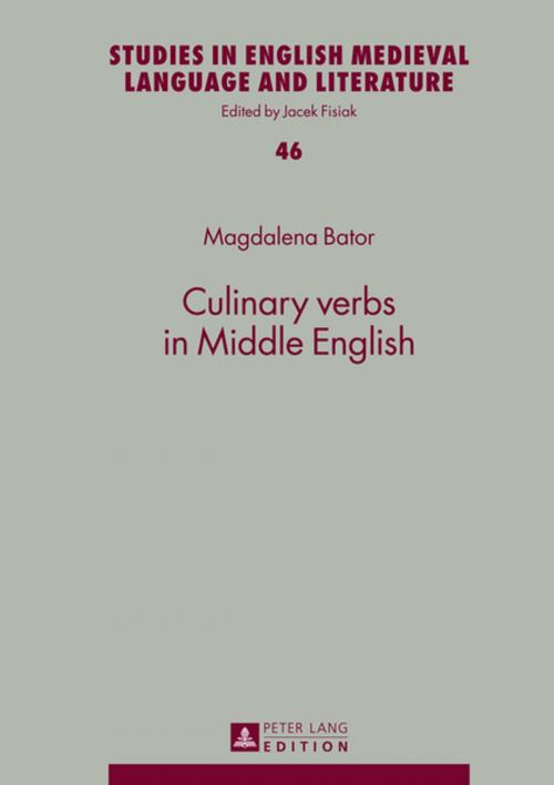 Cover of the book Culinary verbs in Middle English by Magdalena Bator, Peter Lang