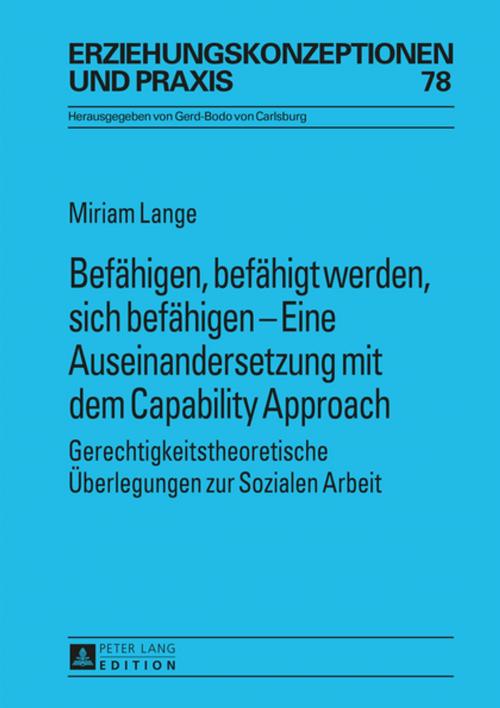 Cover of the book Befaehigen, befaehigt werden, sich befaehigen Eine Auseinandersetzung mit dem Capability Approach by Miriam Lange, Peter Lang