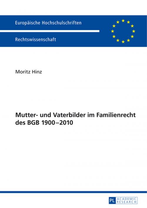 Cover of the book Mutter- und Vaterbilder im Familienrecht des BGB 19002010 by Moritz Hinz, Peter Lang