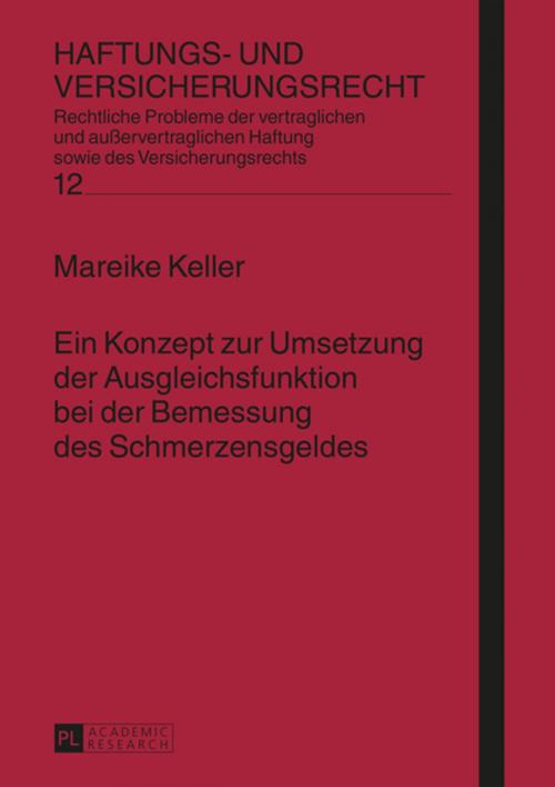 Cover of the book Ein Konzept zur Umsetzung der Ausgleichsfunktion bei der Bemessung des Schmerzensgeldes by Mareike Keller, Peter Lang