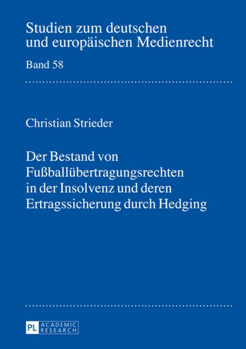 Cover of the book Der Bestand von Fußballuebertragungsrechten in der Insolvenz und deren Ertragssicherung durch Hedging by Christian Strieder, Peter Lang
