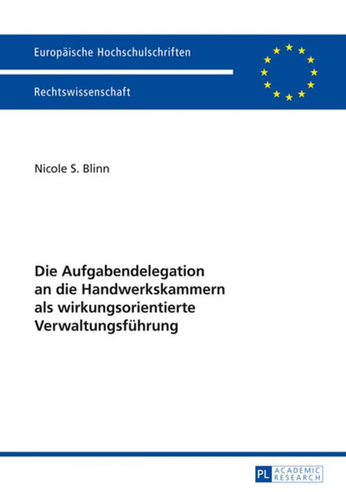 Cover of the book Die Aufgabendelegation an die Handwerkskammern als wirkungsorientierte Verwaltungsfuehrung by Nicole S. Blinn, Peter Lang