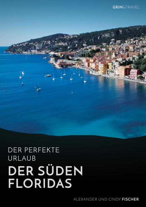 Cover of the book Der Süden Floridas: Miami, Key West und die Everglades by Alexander Fischer, GRIN & Travel Verlag
