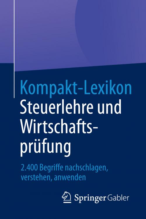 Cover of the book Kompakt-Lexikon Steuerlehre und Wirtschaftsprüfung by , Springer Fachmedien Wiesbaden