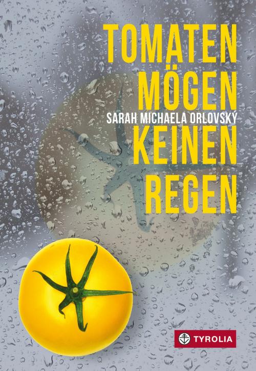 Cover of the book Tomaten mögen keinen Regen by Sarah Michaela Orlovský, Tyrolia