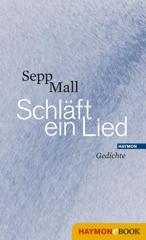 Cover of the book Schläft ein Lied by Sepp Mall, Haymon Verlag