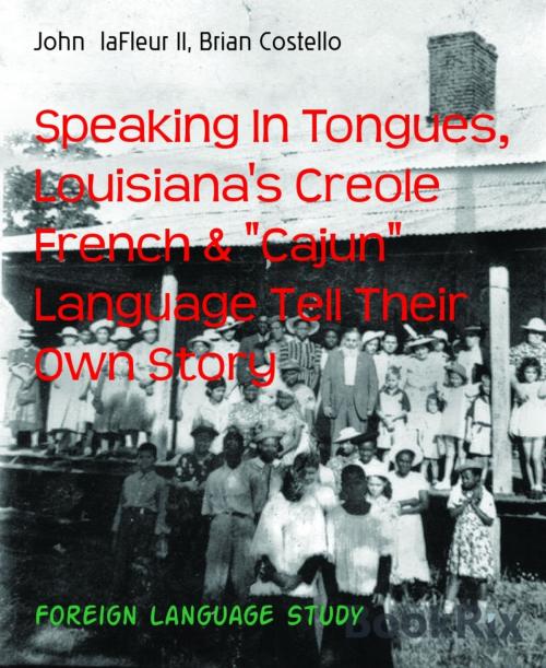 Cover of the book Speaking In Tongues, Louisiana's Creole French & "Cajun" Language Tell Their Own Story by John laFleur II, Brian Costello, BookRix