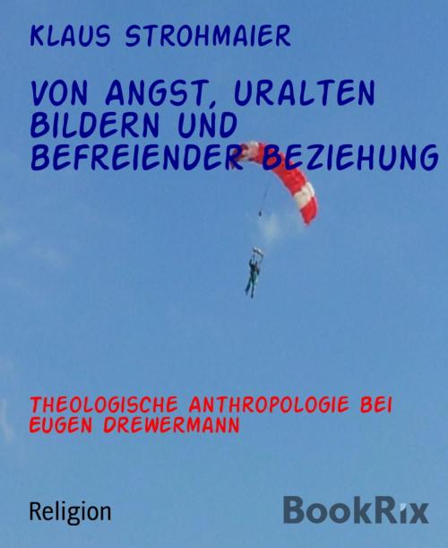 Cover of the book Von Angst, uralten Bildern und befreiender Beziehung by Klaus Strohmaier, BookRix