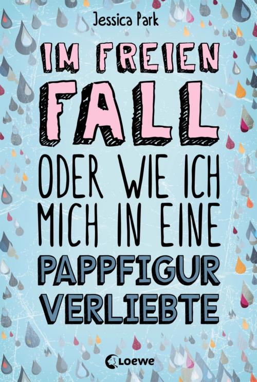 Cover of the book Im freien Fall oder wie ich mich in eine Pappfigur verliebte by Jessica Park, Loewe Verlag