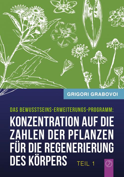 Cover of the book Konzentration auf die Zahlen der Pflanzen für die Regenerierung des Körpers - TEIL 1 by Grigori Grabovoi, Books on Demand