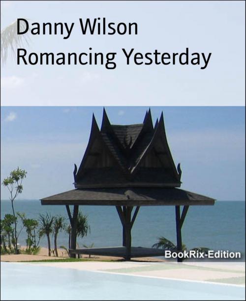 Cover of the book Romancing Yesterday by Danny Wilson, BookRix