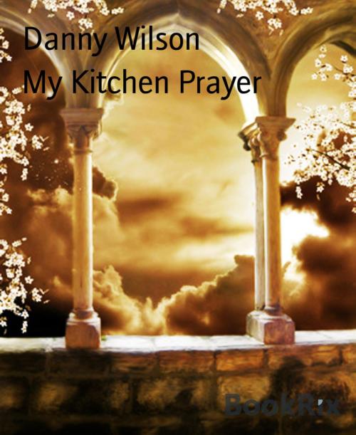 Cover of the book My Kitchen Prayer by Danny Wilson, BookRix