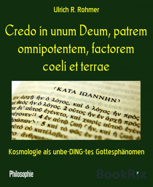 Cover of the book Credo in unum Deum, patrem omnipotentem, factorem coeli et terrae by Ulrich R. Rohmer, BookRix