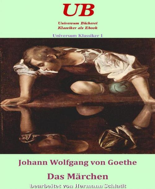 Cover of the book Universum Klassiker 1: Das Märchen by Johann Wolfgang von Goethe, Hermann Schladt, BookRix