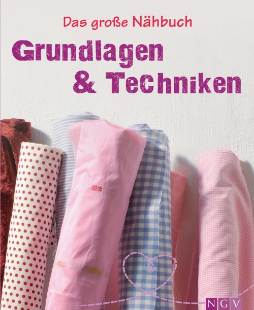 Cover of the book Das große Nähbuch - Grundlagen & Techniken by Eva-Maria Heller, Naumann & Göbel Verlag