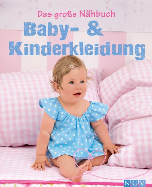 Cover of the book Das große Nähbuch - Baby - & Kinderkleidung by Heidi Grund-Thorpe, Naumann & Göbel Verlag