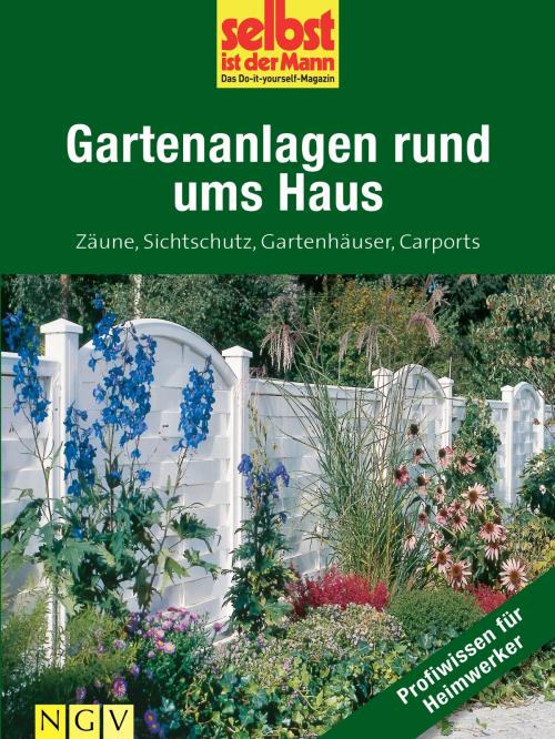 Cover of the book Gartenanlagen rund ums Haus - Profiwissen für Heimwerker by , Naumann & Göbel Verlag