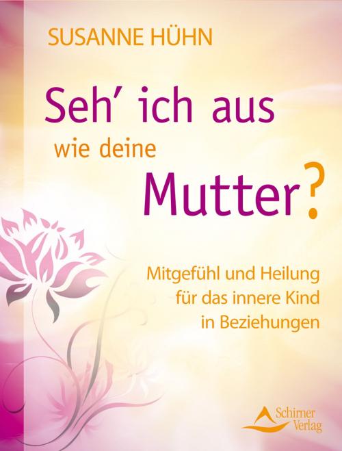 Cover of the book Seh’ ich aus wie deine Mutter? by Susanne Hühn, Schirner Verlag