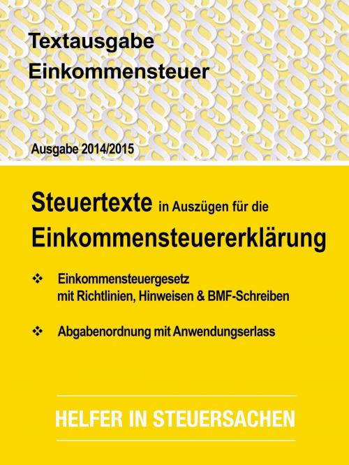 Cover of the book Textausgabe Einkommensteuer - Steuertexte in Auszügen für die Einkommensteuererklärung - Ausgabe 2014 / 2015 by Friedrich Borrosch, epubli GmbH