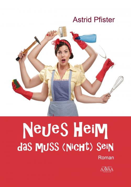 Cover of the book Neues Heim - Das muss (nicht) sein by Astrid Pfister, AAVAA Verlag