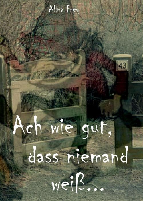 Cover of the book Ach wie gut, dass niemand weiß... by Alina Frey, neobooks