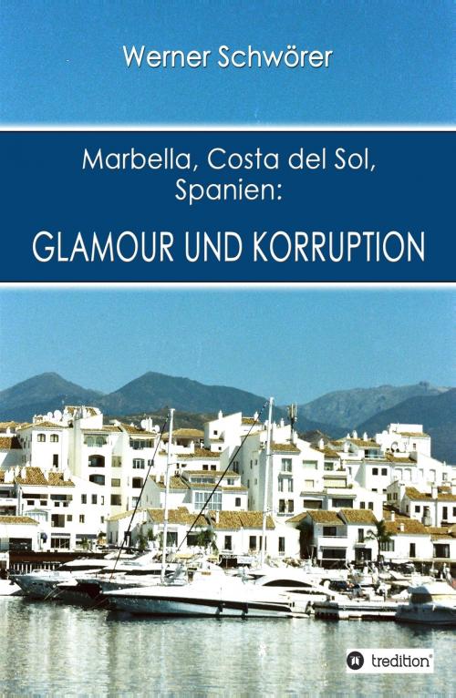 Cover of the book Marbella Costa del Sol Spanien: Glamour und Korruption by Werner Schwörer, tredition