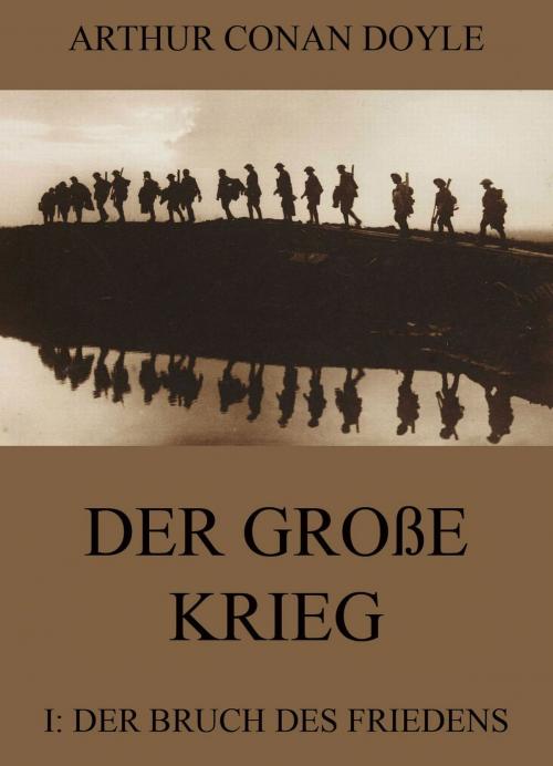 Cover of the book Der große Krieg - 1: Der Bruch des Friedens by Arthur Conan Doyle, Jazzybee Verlag