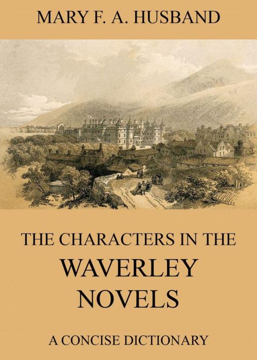 Cover of the book The Characters In The Waverley Novels by Mary Fair Anderson Husband, Jazzybee Verlag