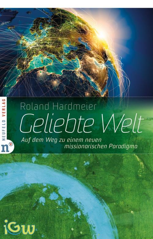 Cover of the book Geliebte Welt by Roland Hardmeier, Neufeld Verlag